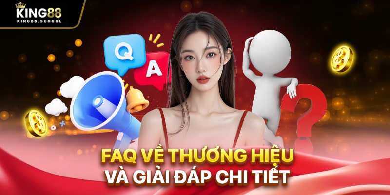 FAQ về thương hiệu và giải đáp chi tiết