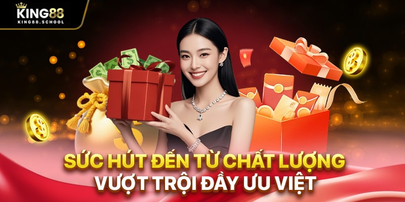 Sức hút đến từ chất lượng vượt trội đầy ưu việt